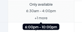 A close-up of an availability cell showing 'Only available 6:30am – 4:00pm' with a '+1 more' link, and a tooltip revealing the extra '6:00pm – 10:00pm' window