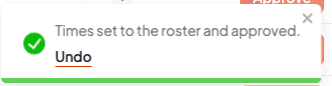 A confirmation message reading Times set to the roster and approved, with an Undo link